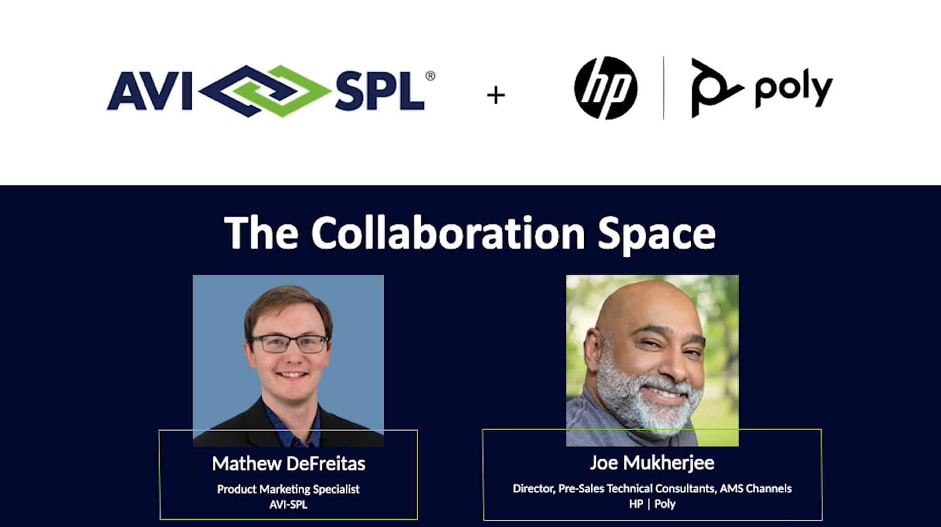 Sure, heres a concise version:

Top: Logos of AVI-SPL, HP, Poly. Header The Collaboration Space with Mathew DeFreitas (AVI-SPL) & Joe Mukherjee (HP | Poly).